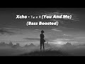 Xcho - Ты и Я (You And Me) (Bass Boosted)